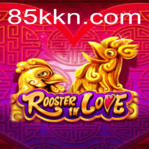 RoosterInLove: Unveiling the Exciting New Game from 85K.COM
